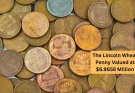 The Lincoln Wheat Penny Valued at $6.9658 Million, Still in Circulation
